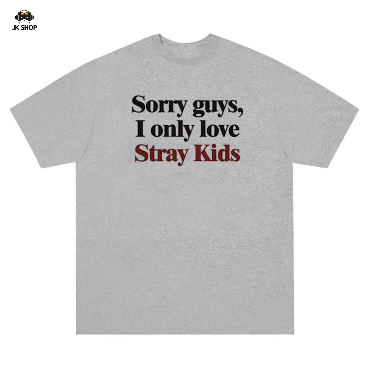 Sorry Guys, I Only Love StrayKids T-Shirt